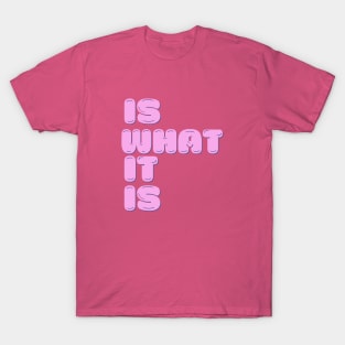 is what it is T-Shirt